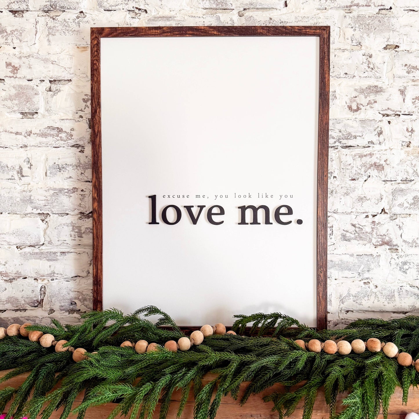 Excuse Me You Look Like You Love Me Wood Sign