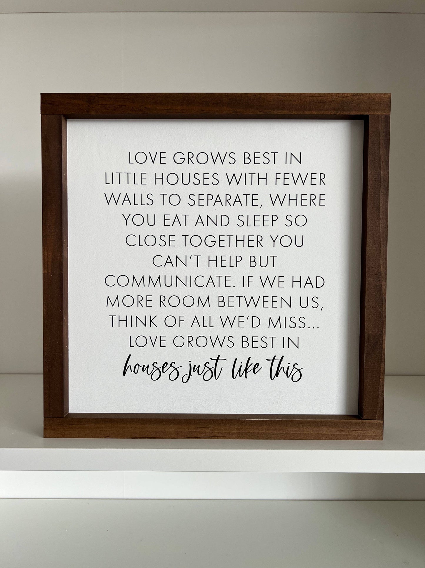 Love Grows Best In Little Houses