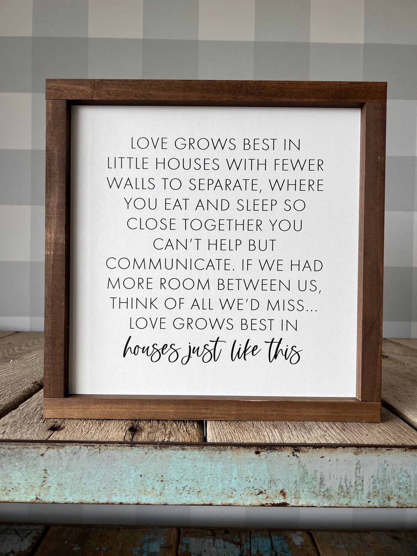 Love Grows Best In Little Houses